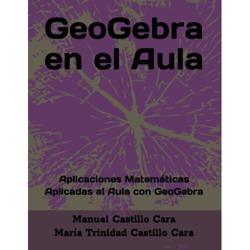 Geogebra En El Aula: Aplicaciones Matemáticas Aplicadas Al Aula Con Geogebra