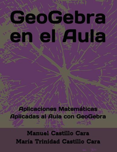 Geogebra En El Aula: Aplicaciones Matemáticas Aplicadas Al Aula Con Geogebra
