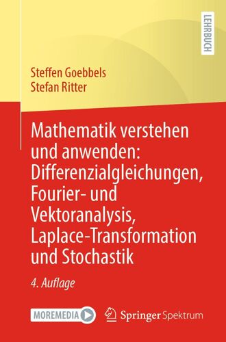 Mathematik Verstehen Und Anwenden: Differenzialgleichungen, Fourier- Und Vektoranalysis, Laplace-Transformation Und Stochastik