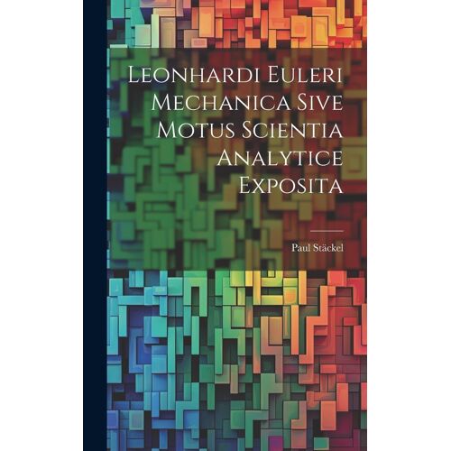 Leonhardi Euleri Mechanica Sive Motus Scientia Analytice Exposita