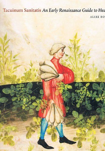 Tacuinum Sanitatis : An Early Renaissance Guide To Health Sam Fogg