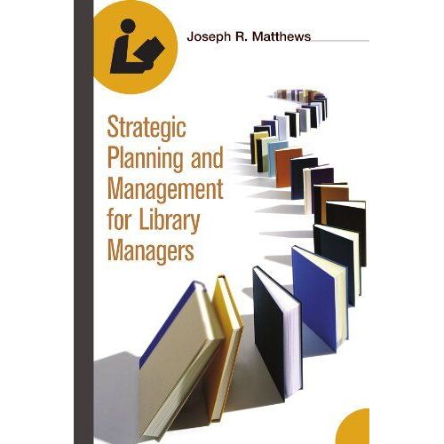 Strategic Planning And Management For Library Managers