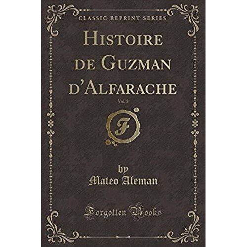 Aleman, M: Histoire De Guzman D'alfarache, Vol. 3 (Classic R