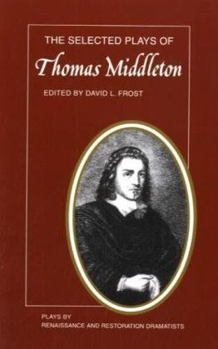 The Selected Plays Of Thomas Middleton