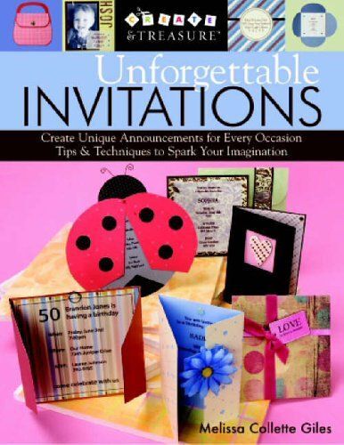 Unforgettable Invitations : Create Unique Announcements For Every Occasion Create & Treasure C&t Publishing