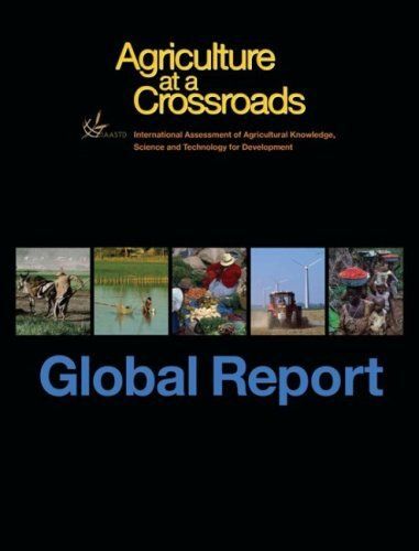 Agriculture At A Crossroads, Volume I: The Global Report
