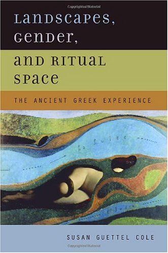 Landscapes, Gender, And Ritual Space: The Ancient Greek Experience