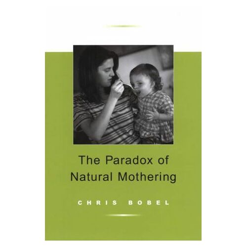 The Paradox Of Natural Mothering