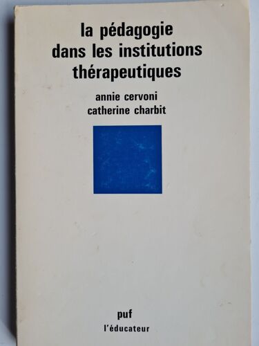 La Pedagogie Dans Les Institutions Thérapeutiques / A. Cervoni Et C. Charbit // Éditions Puf