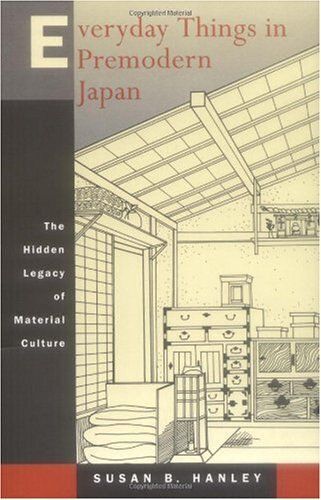 Everday Things In Premodern Japan - The Hidden Legacy Of Material Culture