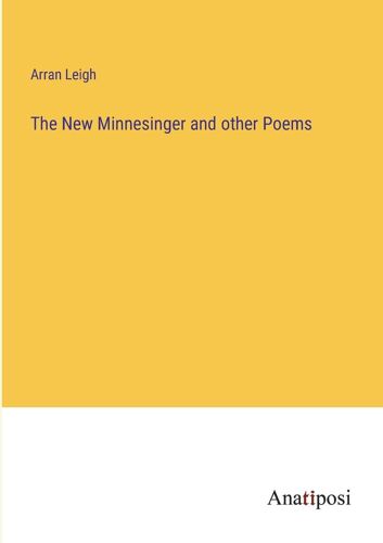 The New Minnesinger And Other Poems