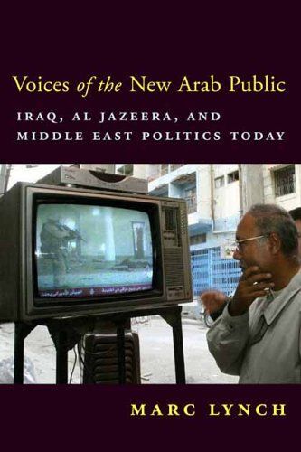 Voices Of The New Arab Public : Iraq , Al-Jazeera , And Middle East Politics Today