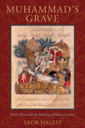 Muhammad's Grave: Death Rites And The Making Of Islamic Society