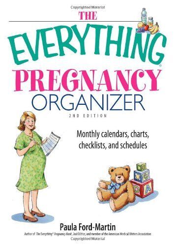 The Everything Pregnancy Organizer: Monthly Calendars, Charts, Checklists, And Schedules