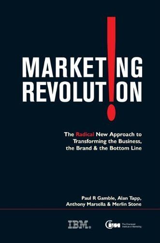 Marketing Revolution: The Radical New Approach To Transforming The Business The Brand And The Bottom Line