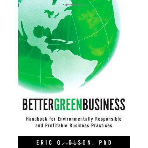 Better Green Business: Handbook For Environmentally Responsible And Profitable Business Practices