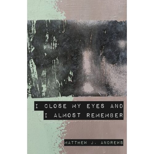 I Close My Eyes And I Almost Remember