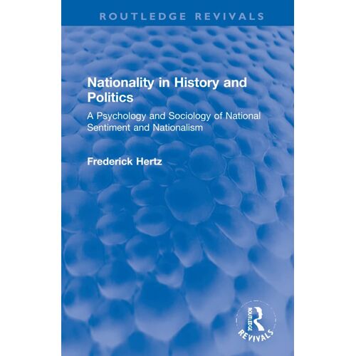 Nationality In History And Politics: A Psychology And Sociology Of National Sentiment And Nationalism (Routledge Revivals)