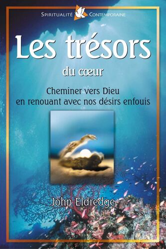 Les Trésors Du Coeur. Cheminer Vers Dieu En Renouant Avec Nos Désirs Enfouis