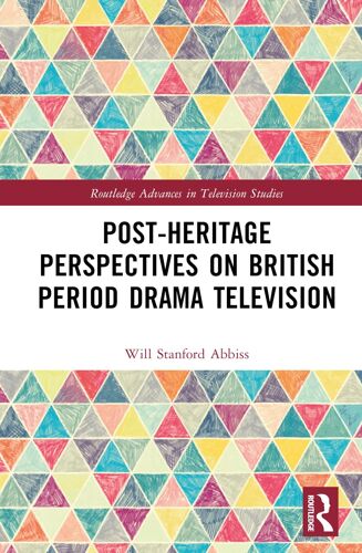 Post-Heritage Perspectives On British Period Drama Television