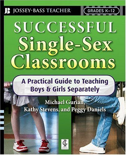 Successful Single-Sex Classrooms: A Practical Guide To Teaching Boys & Girls Separately