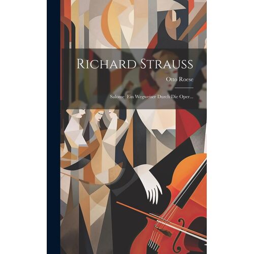Richard Strauss: Salome: Ein Wegweiser Durch Die Oper...