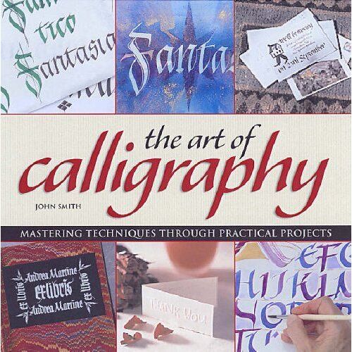 The Art Of Calligraphy: Mastering Techniques Through Practical Projects