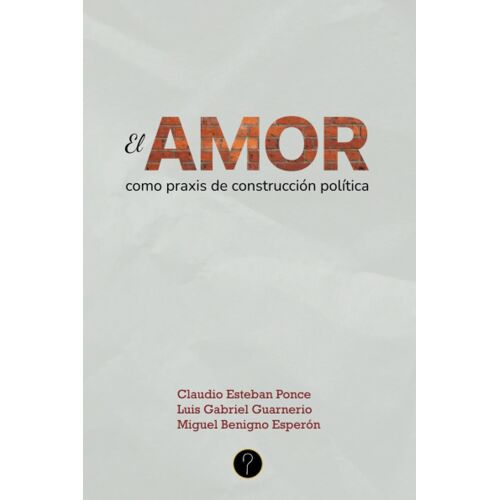 El Amor Como Praxis De Construcción Política: La Potencial Consolidación De Un Nuevo Sujeto Político: La Comunidad