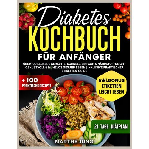 Diabetes Kochbuch: Über 100 Leckere Gerichte: Schnell, Einfach & Nährstoffreich - Genussvoll & Mühelos Gesund Essen | Inklusive Nährstoff-Kompass