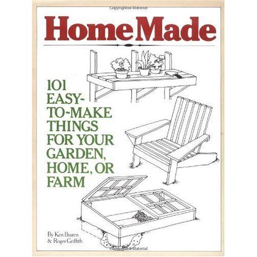 Homemade: 101 Easy-To-Make Things For Your Garden, Home, Or Farm