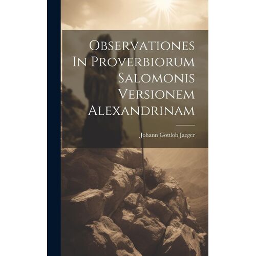 Observationes In Proverbiorum Salomonis Versionem Alexandrinam