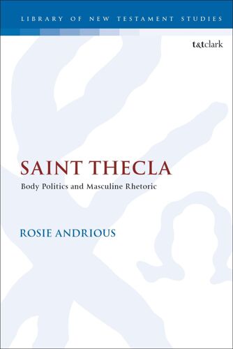 Saint Thecla: Body Politics And Masculine Rhetoric