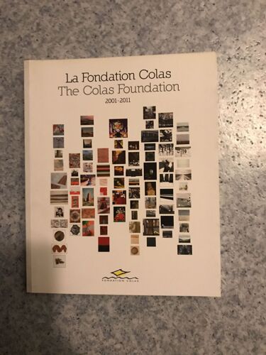 La Fondation Colas 2001-2011 = The Colas Foundation 2001-2011