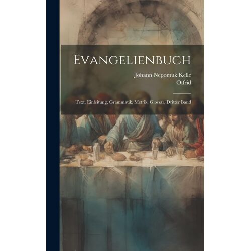 Evangelienbuch: Text, Einleitung, Grammatik, Metrik, Glossar, Dritter Band