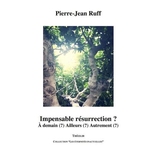 Impensable Résurrection ? À Demain (?) Ailleurs (?) Autrement (?)