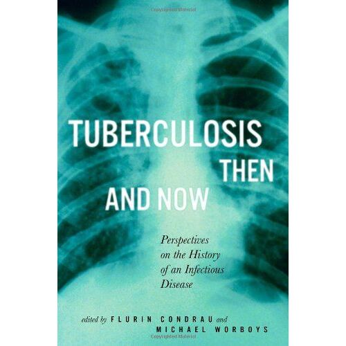 Tuberculosis Then And Now: Perspectives On The History Of An Infectious Disease Volume 36