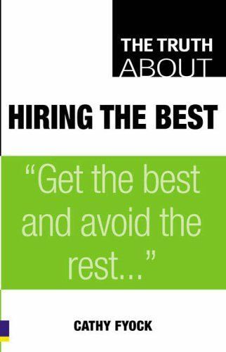 The Truth About Hiring The Best