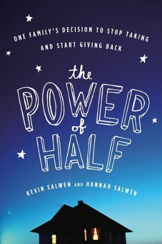 The Power Of Half: One Family's Decision To Stop Taking And Start Giving Back