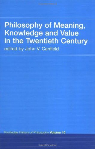 Philosophy Of Meaning, Knowledge And Value In The Twentieth Century