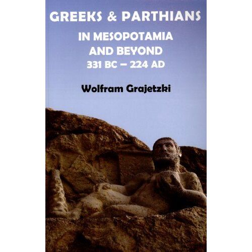 Greeks And Parthians In Mesopotamia And Beyond, 331 Bc-Ad 224