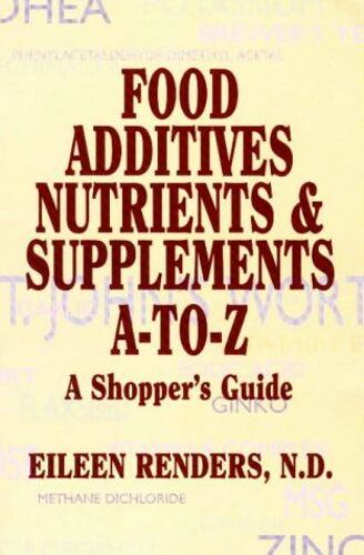 Food Additives, Nutrients And Supplements A To Z: A Shopper's Guide
