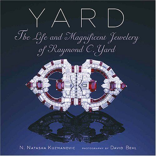 Yard: The Life And Magnificent Jewelry Of Raymond C. Yard