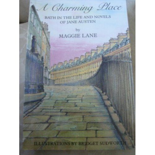 A Charming Place: Bath In The Life And Novels Of Jane Austen