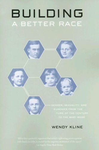 Building A Better Race: Gender, Sexuality, And Eugenics From The Turn Of The Century To The Baby Boom