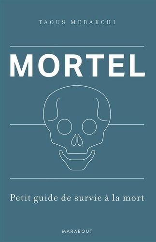 Mortel - Petit Guide De Survie À La Mort