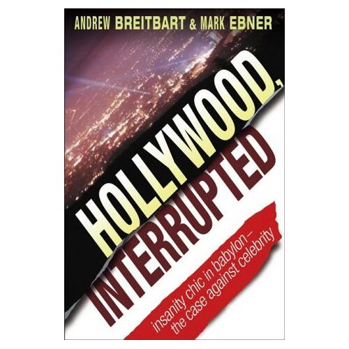 Hollywood, Interrupted: Insanity Chic In Babylon - The Case Against Celebrity