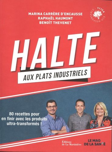 Halte Aux Plats Industriels - 80 Recettes Pour En Finir Avec Les Produits Ultra-Transformés !