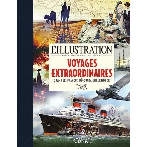 Les Voyages Extraordinaires - Quand Les Français Découvraient Le Monde - 1870-1939