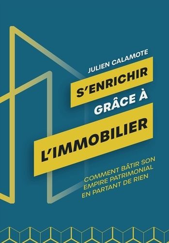 S'enrichir Grâce À L'immobilier - Comment Bâtir Son Empire Patrimonial En Partant De Rien
