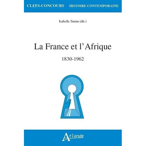 La France Et L'afrique - 1830-1962